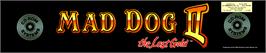 Arcade Cabinet Marquee for Mad Dog II: The Lost Gold  .