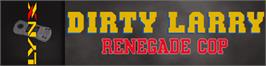 Arcade Cabinet Marquee for Dirty Larry: Renegade Cop.