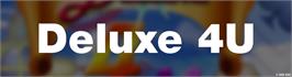 Arcade Cabinet Marquee for Deluxe 4 U.