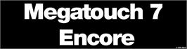Arcade Cabinet Marquee for Megatouch 7 Encore Edition.
