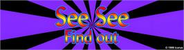 Arcade Cabinet Marquee for See See Find Out.