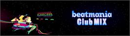 Arcade Cabinet Marquee for beatmania Club MIX.