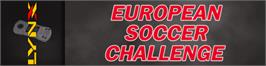 Arcade Cabinet Marquee for European Soccer Challenge.