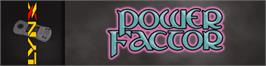 Arcade Cabinet Marquee for Power Factor.
