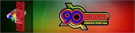 Arcade Cabinet Marquee for 90 Minutes: European Prime Goal.