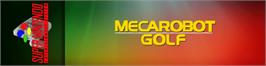 Arcade Cabinet Marquee for Mecarobot Golf.