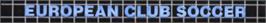 Top of cartridge artwork for European Club Soccer on the Sega Genesis.